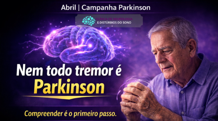 Clinica de Neurologia e Distúrbios do sono - Abril Camapnha sobre Parkinson - nem todo tremor é parkinson