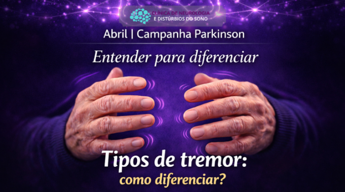 Clinica de Neurologia e Distúrbios do sono - Abril Camapnha sobre Parkinson - tipos de tremores